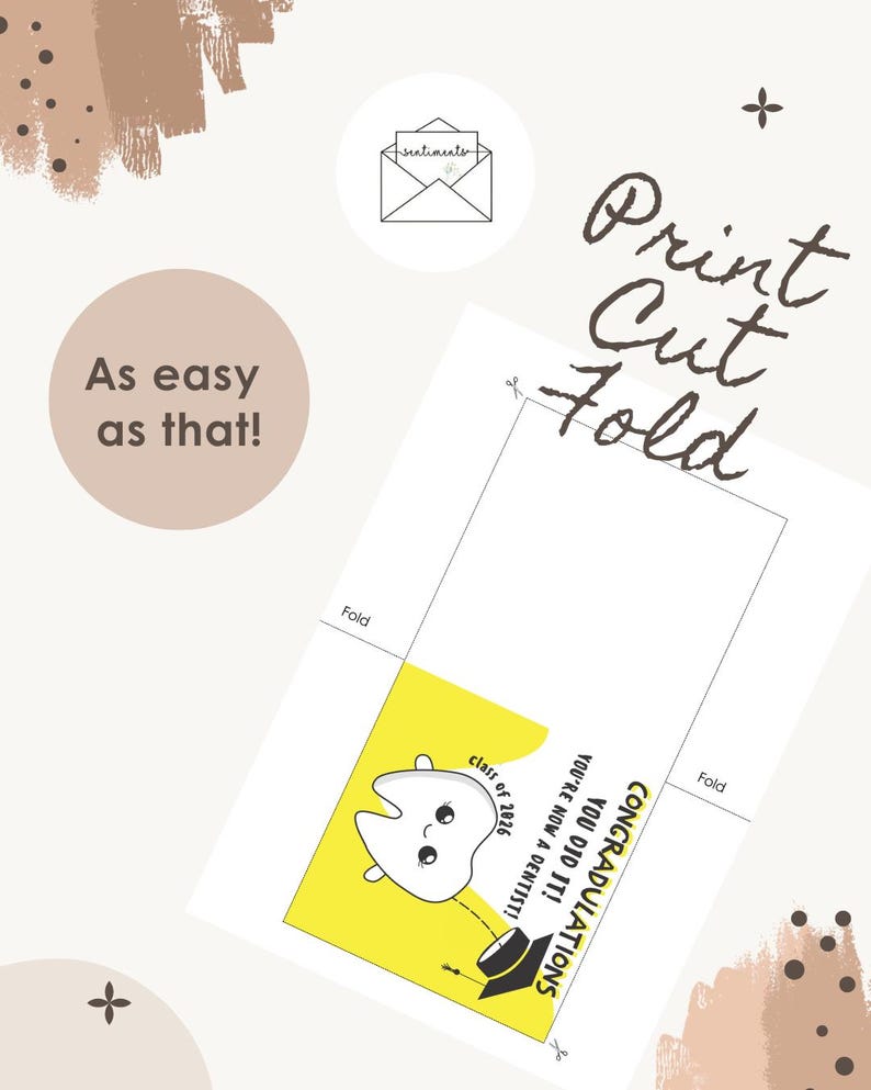 May include: A graduation card with a yellow and white tooth illustration wearing a graduation cap. The card reads "Congratulations, You Did It! You're Now a Dentist! Class of 2026." The card also has the text "Print, Cut, Fold" and "As easy as that!"