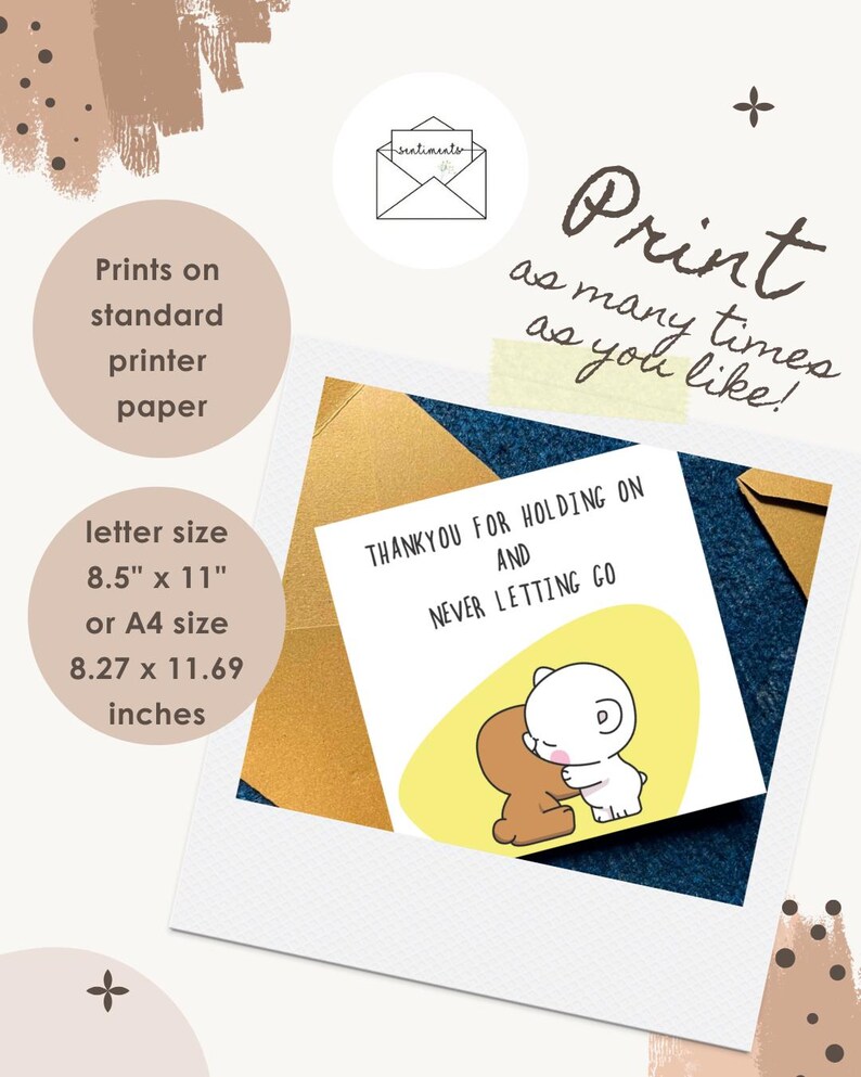 May include: A white card with the text "THANKYOU FOR HOLDING ON AND NEVER LETTING GO" and an illustration of two hugging cartoon bears. The image also includes text that says "Print as many times as you like!" and "letter size 21.59 cm x 27.94 cm or A4 size 21 cm x 29.69 cm."