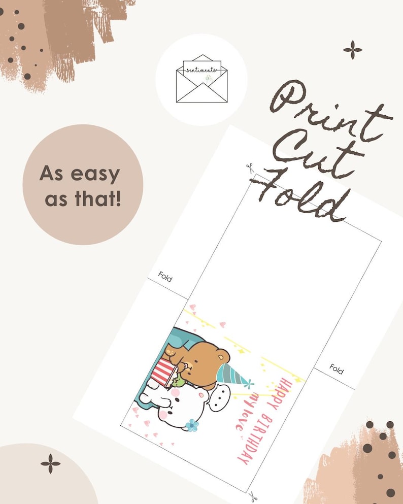 May include: A printable birthday card with a cartoon bear illustration. The card features the text "Print Cut Fold" and "Happy Birthday my love". The card also has the text "As easy as that!"