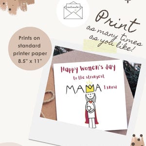May include: A greeting card for Mother's Day with the text "Happy Women's Day to the strongest MAMA I know." The card features a drawing of a mother with a crown and cape. The image also includes the text "Print as many times as you like!" and "Prints on standard printer paper 8.5" x 11".