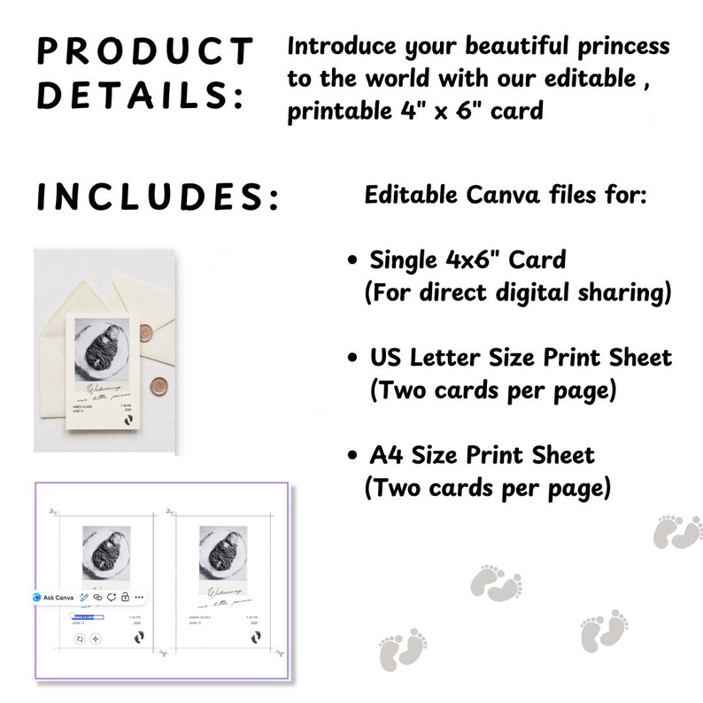 May include: A digital product listing for a 4 inch by 6 inch printable birth announcement card. Includes editable Canva files for a single card, a US letter size print sheet with two cards, and an A4 size print sheet with two cards per page.