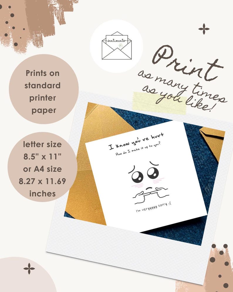 May include: A white card with the text "I know you're hurt. How do I make it up to you?" and a sad face illustration. The card is letter size, 8.5" x 11", and can be printed on standard printer paper. The image also includes the text "Print as many times as you like!"