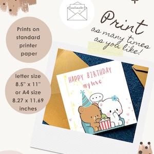 May include: A printable birthday card with the text "HAPPY BIRTHDAY my love" and illustrations of two cartoon characters. The card is letter size, 8.5" x 11" or A4 size, 8.27" x 11.69". The card can be printed on standard printer paper.