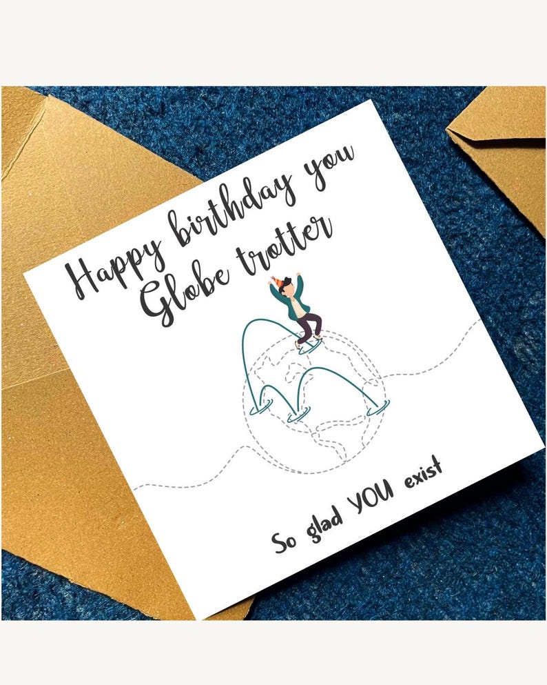 Puede incluir: Una tarjeta de felicitaci&oacute;n cuadrada blanca con el texto Happy birthday you Globe trotter y So glad YOU exist. El dise&ntilde;o incluye una peque&ntilde;a ilustraci&oacute;n de una persona con un gorro de fiesta saltando sobre un gr&aacute;fico de globo terr&aacute;queo.