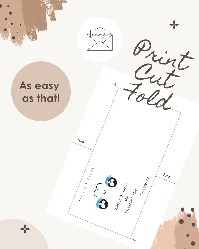 May include: A printable greeting card template featuring the text Print Cut Fold and As easy as that! The card design includes two cartoon faces with blue tears and the text AAAAAHHH... FEEL LIKE CRYING BUT HAPPY TEARS ONLY so happy for you.