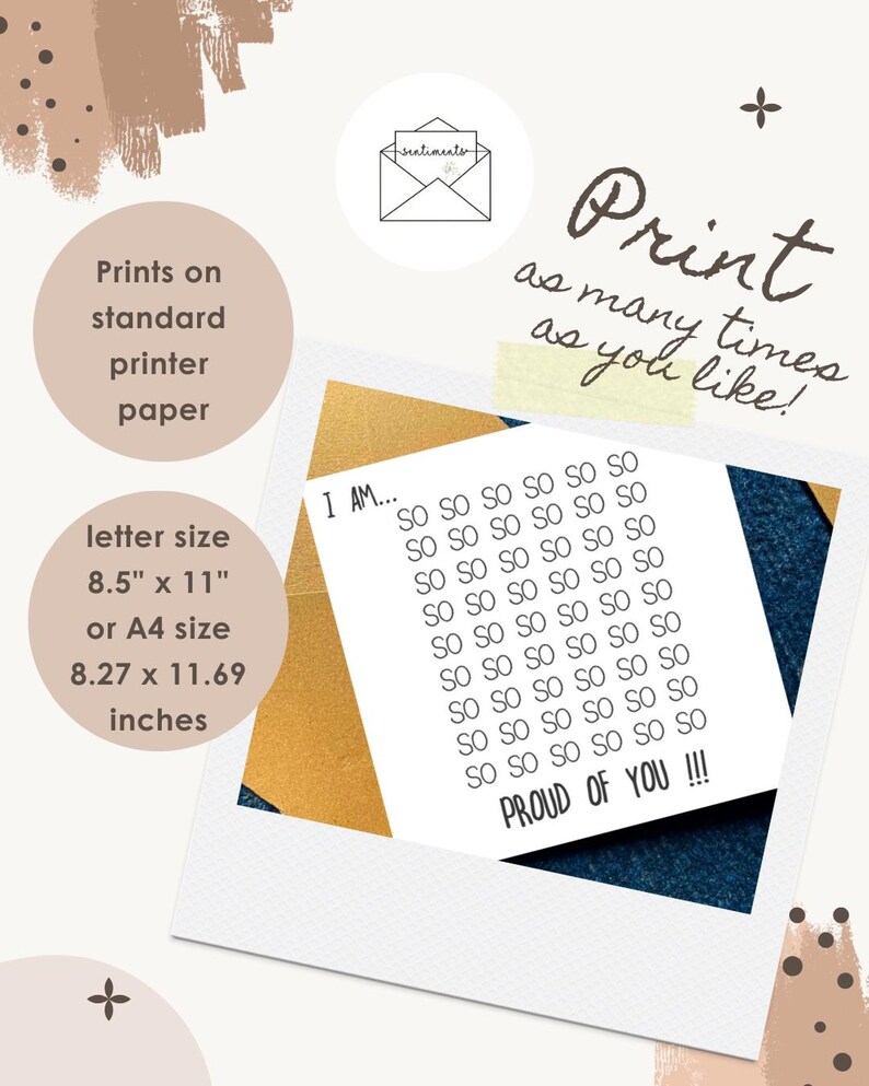 May include: A white print with the text "I AM... SO SO SO SO SO SO... PROUD OF YOU !!!" is displayed in a polaroid-style frame. The image also includes text that says "Prints on standard printer paper" and "letter size 8.5" x 11" or A4 size 8.27 x 11.69 inches."