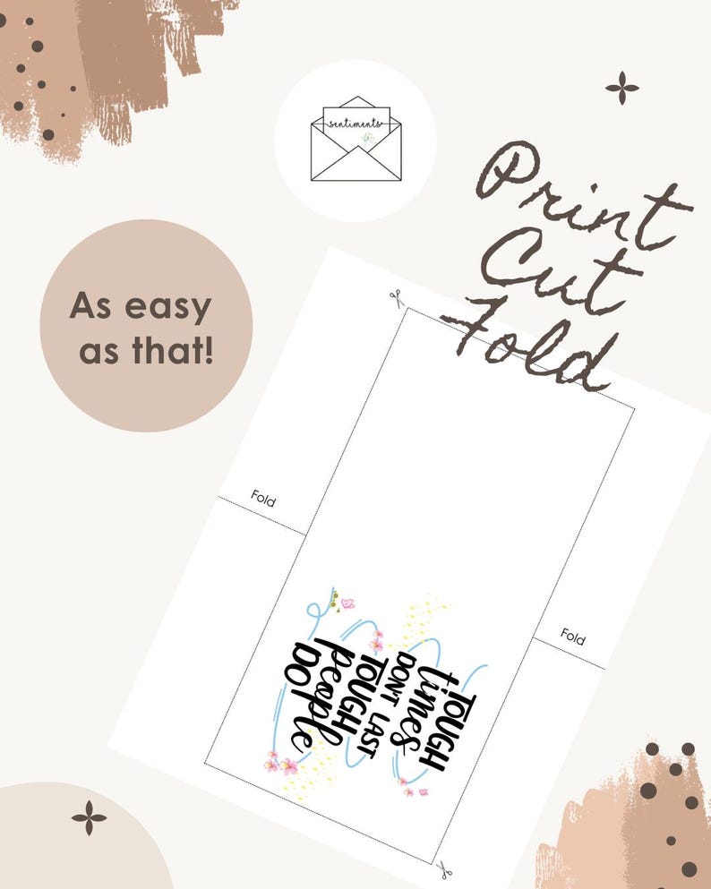 May include: A printable greeting card design with the words "Tough times don't last, tough people do." The card also features the instructions "Print, Cut, Fold." The design includes floral accents and the phrase "As easy as that!"