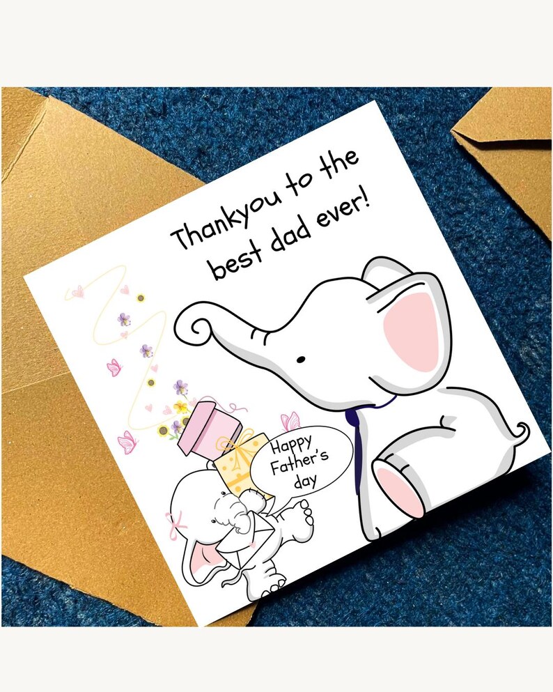 May include: A square greeting card with a white background featuring a cartoon illustration of two elephants. The text reads "Thankyou to the best dad ever!" and "Happy Father's day" inside a speech bubble. A small elephant holds a gift and envelope.
