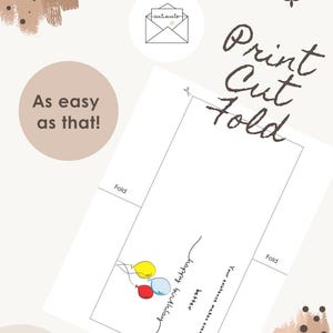 May include: A white printable card with the words "Print Cut Fold" in brown script. The card features a balloon illustration and the phrases "happy birthday", "Your existence makes everything better", and "As easy as that!"
