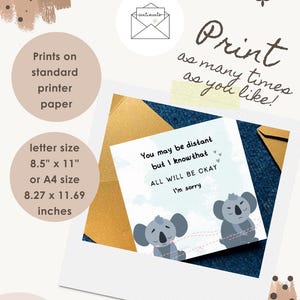 May include: A printable card with a koala illustration and the text "You may be distant but I know that ALL WILL BE OKAY I'm sorry." The card is letter size, 8.5" x 11", and can be printed on standard printer paper.