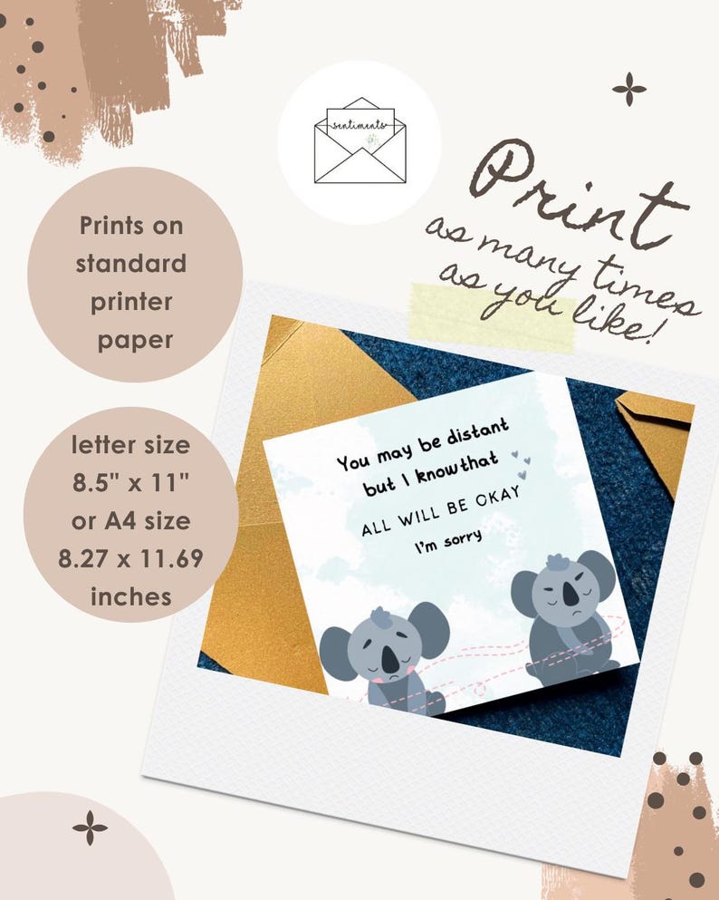 May include: A printable card with a koala illustration and the text "You may be distant but I know that ALL WILL BE OKAY I'm sorry." The card is letter size, 8.5" x 11", and can be printed on standard printer paper.