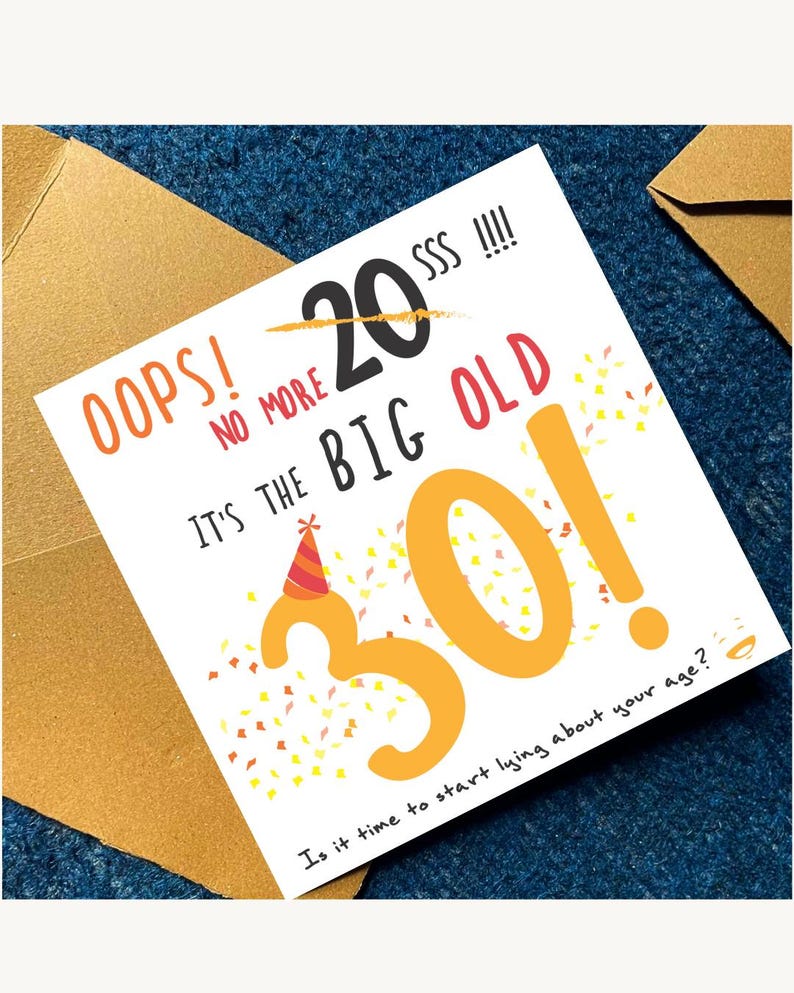 May include: A square greeting card with white background featuring the text OOPS! NO MORE 20SSS!!!! IT'S THE BIG OLD 30! with a party hat on the number 3 and colourful confetti. The bottom text reads Is it time to start lying about your age?
