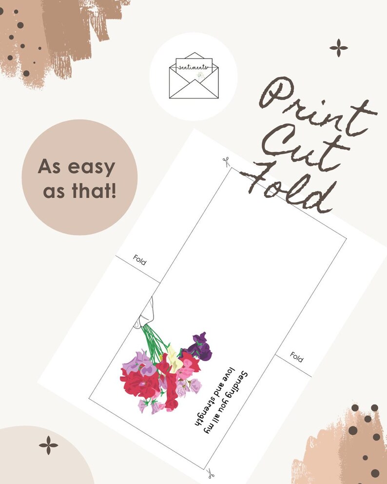 May include: A printable greeting card with the text "Print, Cut, Fold" and "As easy as that!". The card features a bouquet of red, pink, and purple flowers and the message "Sending you all my love and strength".
