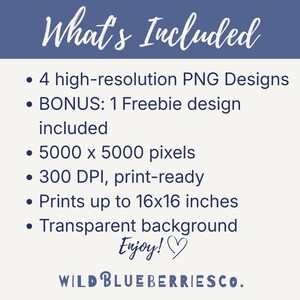 May include: A digital art graphic with the text "What's Included" and a list of features: 4 PNG designs, a freebie design, 5000 x 5000 pixels, 300 DPI, prints up to 16x16 inches, and a transparent background. The Wild Blueberries Co. logo is at the bottom.
