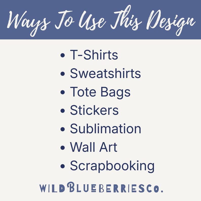 May include: A light beige graphic with the text "Ways To Use This Design" in a script font. Below, bullet points list product applications: T-shirts, sweatshirts, tote bags, stickers, sublimation, wall art, and scrapbooking. The Wild Blueberries Co. logo is at the bottom.