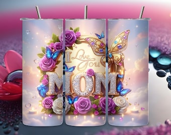 May include: A stainless steel tumbler with a design that says "I Love You Mom." The design includes a butterfly, roses, and the word "MOM" in sparkling letters. The background is a soft, dreamy blend of pink and blue.