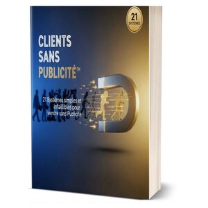 Peut inclure: Couverture de livre avec le titre "CLIENTS SANS PUBLICITÉ" en lettres blanches sur fond bleu foncé. La couverture présente un graphique d'aimant avec des personnages en mouvement et le texte "21 Systèmes simples et infaillibles pour vendre sans Publicité".