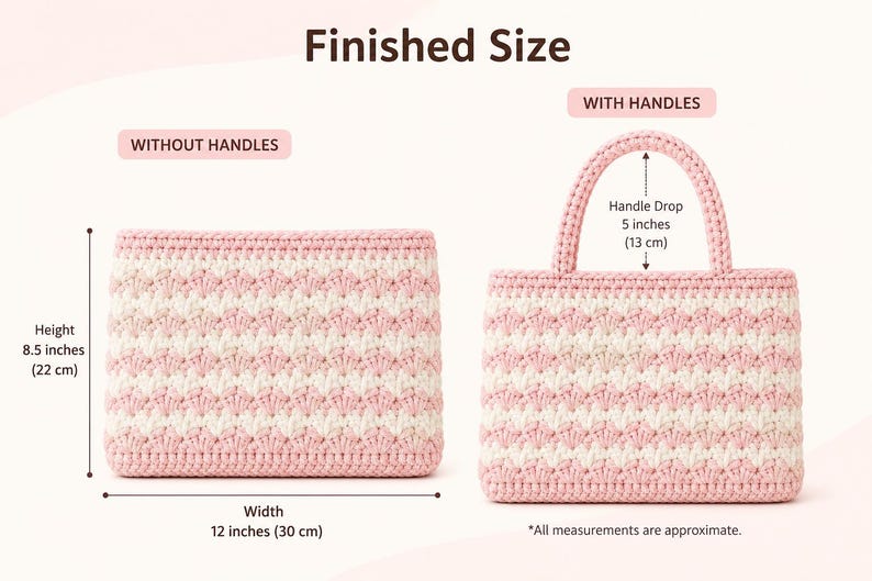 May include: Two crochet bags, one without handles and one with handles. The bags are pink and white, with a chevron pattern. The bag without handles is 8.5 inches (22 cm) high and 12 inches (30 cm) wide. The bag with handles has a handle drop of 5 inches (13 cm).