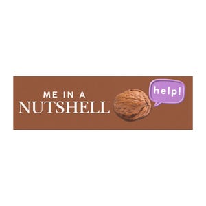 May include: A brown rectangular graphic with the text "ME IN A NUTSHELL" in white. A walnut is to the right of the text. A purple speech bubble with the word "help!" is to the right of the walnut.
