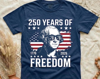 USA 250 Years of Freedom Shirt, 1776-2026 Patriotic Shirt, George Washington T-Shirt, American Flag Shirt, 4th of July Independence Day Tee