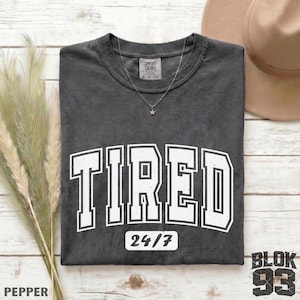 Tired 24/7 Shirt, Funny Exhausted Tee, Sleepy Mood T-Shirt, Relatable Quote Tee, Vintage Graphic Shirt, Comfort Colors