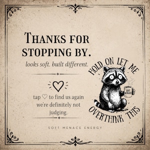 Thanks For Stopping By shop card — Soft Menace Co — tap to favorite and find us again — looks soft built different — free shipping on every order — Hold On Let Me Overthink This raccoon shirt