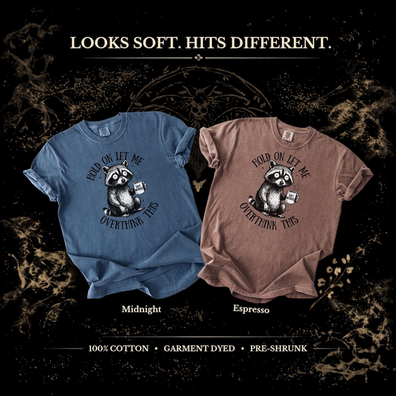 Looks Soft Hits Different info card — Midnight and Espresso colorways — Hold On Let Me Overthink This raccoon shirt — 100% cotton garment dyed — Comfort Colors 1717 — Soft Menace brand