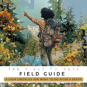 May include: An illustrated field guide cover with a person hiking in a forest, pointing towards the distance. The person carries a backpack and holds a map. The text reads "THE FIRST 30 DAYS FIELD GUIDE A CALM CHECKLIST FOR WHAT TO DO AFTER A DEATH."
