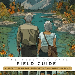 Può includere: Illustrazione di una coppia di anziani che cammina vicino a un fiume, con montagne sullo sfondo. L'immagine contiene il testo "The First 30 Days Field Guide: A Steady Plan for Supporting an Aging Parent."