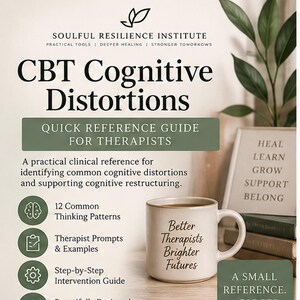 May include: A CBT Cognitive Distortions quick reference guide for therapists featuring the Soulful Resilience Institute logo. The text includes 12 common thinking patterns, therapist prompts, and a mug with the text Better Therapists Brighter Futures.