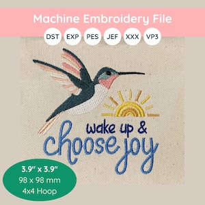 May include: Machine embroidery file featuring a hummingbird with outstretched wings, a rising sun, and the words "wake up & choose joy" in blue script. The design measures 3.9" x 3.9" and is suitable for a 4x4 hoop.