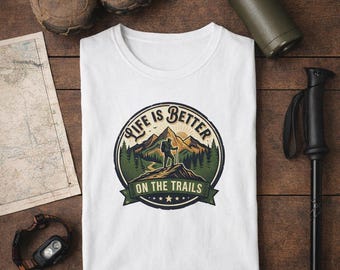 Life Is Better on Trails Hiking Shirt, Mountain Adventure Tee, Outdoor Lover Gift