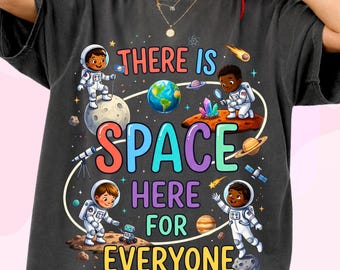 There Is Space Here For Everyone PNG, Science Teacher Back to School Sublimation, Inclusive Classroom, Astronaut Kindness Shirt Design