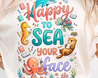 Happy To Sea Your Face Teacher PNG, Back To School Ocean Sublimation, Coastal Teacher Gift, First Day Of School, Nautical Teacher Design