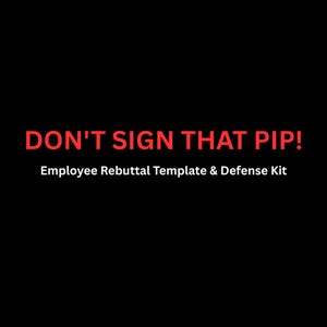 May include: Black background with the red text "DON'T SIGN THAT PIP!" and the text "Employee Rebuttal Template & Defense Kit".