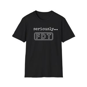 May include: Black t-shirt with the text "seriously... FDT" in white. The text is centered on the front of the shirt. The shirt has short sleeves and a crew neck.