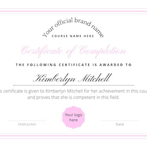 May include: A certificate of completion with a pink border and accents. The certificate is awarded to Kimberlyn Mitchell. Text includes "Your official brand name", "Course Name Here", and "Certificate of Completion".