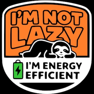 Puede incluir: Adhesivo con una ilustración de un perezoso negro y el texto "I'M NOT LAZY I'M ENERGY EFFICIENT". El diseño presenta un fondo naranja, texto blanco y negro y un icono de batería verde.