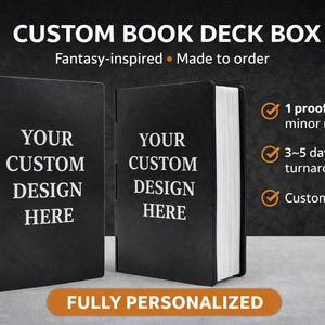May include: Black custom book deck box with white text that reads "YOUR CUSTOM DESIGN HERE". The box is fantasy-inspired and made to order. The image also shows the text "FULLY PERSONALIZED".
