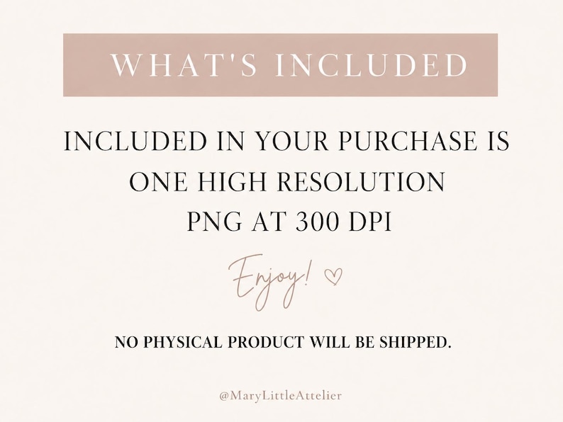 Puede incluir: Un gr&aacute;fico de informaci&oacute;n digital con un fondo rosa claro y texto oscuro. El texto dice: WHAT'S INCLUDED, INCLUDED IN YOUR PURCHASE IS ONE HIGH RESOLUTION PNG AT 300 DPI, Enjoy!, NO PHYSICAL PRODUCT WILL BE SHIPPED., @MaryLittleAtelier.