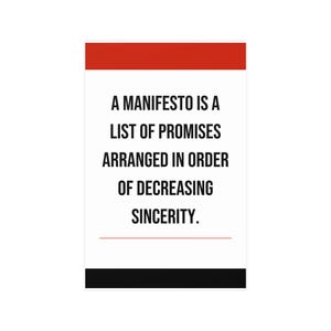 Puede incluir: Un póster rectangular con un borde superior rojo y un borde inferior negro. El póster presenta el texto: "Un manifiesto es una lista de promesas ordenadas por orden de sinceridad decreciente."