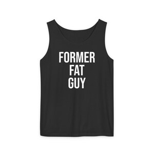 Former Fat Guy Tank – Motivational Weight Loss Workout Top, Eco-Friendly Garment Dyed