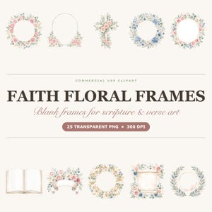 May include: A digital collection of watercolor floral frames and elements featuring pink and blue flowers, green leaves, a cross, an open book, and scroll designs. The text reads FAITH FLORAL FRAMES, Blank frames for scripture & verse art, 25 TRANSPARENT PNG 300 DPI.