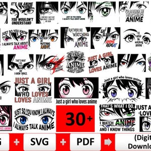 May include: A digital download graphic featuring anime eyes with various expressions and text. Phrases include "Just a girl who loves anime," "I'd rather be watching anime," and "Eat, sleep, anime, repeat." The image also includes "PNG," "SVG," and "PDF" file options.