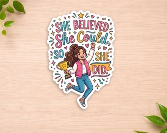 She Believed She Could So She Did Sticker, Motivational Girl Sticker, Inspirational Laptop Decal, Empowerment Gift For Women