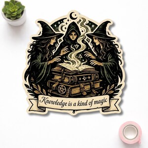 Triple Witch Magic Sticker - Knowledge Is A Kind Of Magic Quote - Dark Academia Gothic Book Witchcraft Laptop Water Bottle Decal