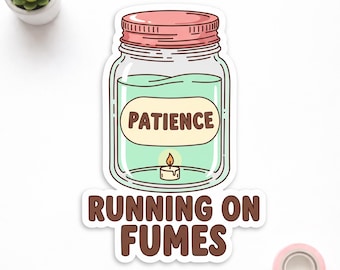 Patience Running On Fumes Sticker - Funny Relatable Decal - Mental Health Humor - Sarcastic Quote Laptop Sticker - Aesthetic Jar Vinyl Decal