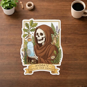 May include: A sticker featuring a cartoon Grim Reaper in a brown hooded robe, holding a water bottle. A bird and a rabbit are perched nearby. The sticker has a banner that reads "Hydrate, Outlive Your Enemies."
