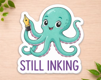 Still Inking Fountain Pen Decal - Punny Stationery Gift - Bullet Journal Accessory - Artist Waterproof Sticker