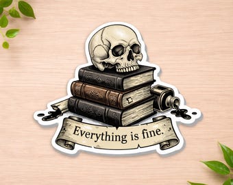 Everything Is Fine Sticker - Dark Academia StickerBook Lover Gift-Goth Stationery-Reading Journal Sticker-Memento Mori-Sarcastic Bookish